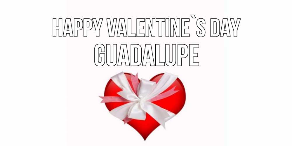 Greetings card с именем, Guadalupe Happy Valentine`s Day сердечко на 14 февраля  для моей девушки подписать именем Greetings with text for free download 